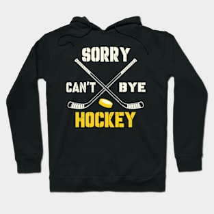 Sorry Cant Hockey Bye Hoodie